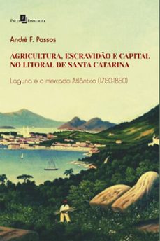 agricultura, escravido e capital no litoral de santa catarina (ebook)-andré fernandes passos-9788546231256