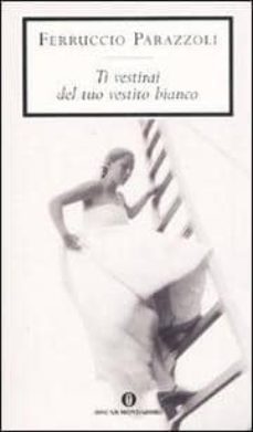 ti vestirai del tuo vestito bianco-9788804576556
