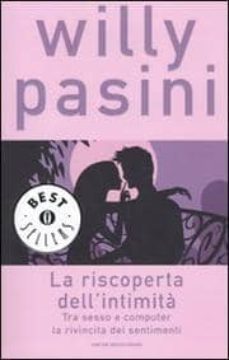 la riscoperta dell intimita. tra sesso e computer la rivincita de i sentimenti-9788804595656