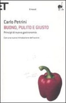buono, pulito e giusto. principi di una nuova gastronomia-carlo petrini-9788806209056