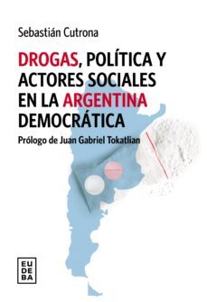 drogas, politica y actores sociales en la argentina democratica (ebook)-sebastián cutrona-9789502333656