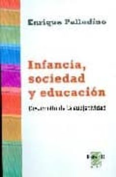 infancia, sociedad y educacion. desarrollo de la subjetividad-enrique palladino-9789508023056