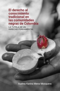 el derecho al conocimiento tradicional en las comunidades negras de colombia: (ebook)-audrey karin mena mosquera-9789585000056