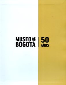 museo de bogotá. 50 años. (ebook)-9789585207356