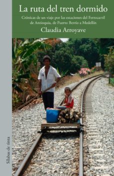 la ruta del tren dormido (ebook)-claudia arroyave-9789585516656