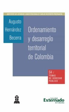 ordenamiento y desarreglo territorisl de colombia (ebook)-hernandez becerra augusto-9789586165556