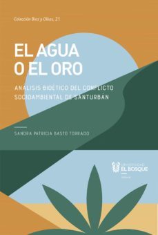 el agua o el oro. analisis bioetico del conflicto socioambiental de santurban (ebook)-sandra patricia basto torrado-9789587391756