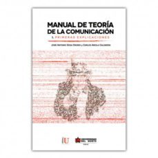 manual de teoria de la comunicacion i. primeras explicaciones (ebook)-jose antonio sosa osorio-carlos arcila calderon-9789587413656