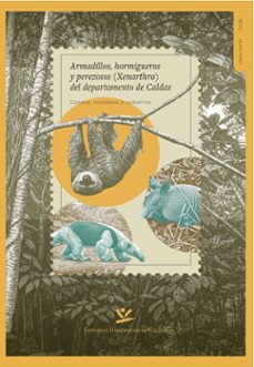 armadillos, hormigueros y perezosos (xenarthra) del departamento de caldas (ebook)-9789587596656