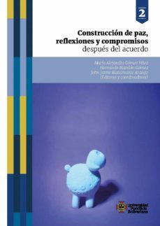 construccion de paz, reflexiones y compromisos despues del acuerdo (ebook)-maria alejandra gomez velez-hernando blandon gomez-john jaime bustamante arango-9789587648256