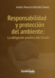 responsabilidad y protección del ambiente : la obligación positiva del estado (ebook)-andrés mauricio briceño chaves-9789587727456