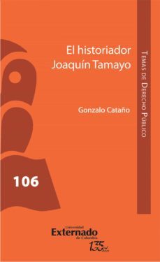 el historiador joaquin tamayo (ebook)-gonzalo] [author cataño-9789587906356