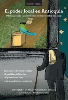 el poder local en antioquia. miradas sobre las elecciones subnacionales del 2019 (ebook)-juan carlos escobar escobar-miguel garcía ramírez-felipe nieto palacio-9789587983456