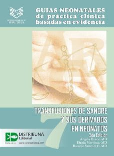 guias neonatales de practica clinica basadas en las evidencias 7: transfusiones de sangre y sus derivados en neonatos 2da edicion. (ebook)-9789588379456