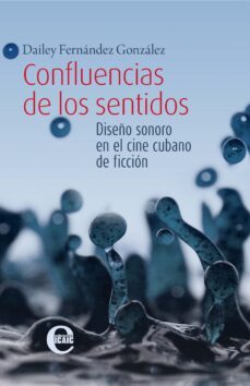confluencias de los sentidos. diseño sonoro en el cine cubano de ficcion (ebook)-dailey fernández hernández-9789593043656