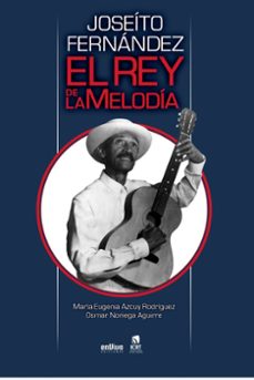 joseito fernandez, el rey de la melodia (ebook)-maría eugenia azcuy rodríguez-osmar noriega aguirre-9789597268956