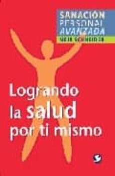 logrando la salud por ti mismo: sanacion personal avanzada-9789688608456
