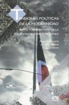tensiones politicas de la modernidad: retos y perspectivas de la democracia contemporanea-9789708190756