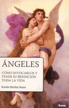 angeles: como invocarlos y tener su bendicion toda la vida-ramon benitez reyes-9789876342056