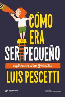 como era ser pequeño explicado a los grandes-luis pescetti-9789878011356