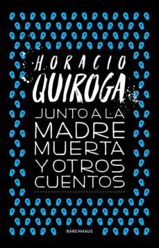 junto a la madre muerta y otros cuentos (ebook)-horacio quiroga-9789878449456