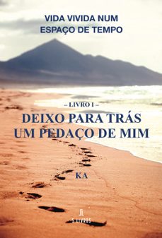 vida vivida num espaço de tempo o livro i o deixo para tras um pe daço de mim-ka ka-9789897828256