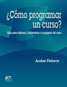 ¿como programar un curso? guia para evaluar y autoevaluar el programa del curso (ebook)-andrei fedorov-9789977662756