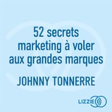 52 secrets marketing a voler aux grandes marques - vendre et convaincre meme sans budget (audiolibro)-johnny tonnerre-9791036652356