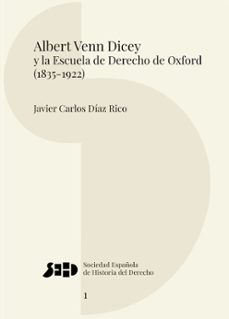 albert venn dicey y la escuela de derecho de oxford (1835-1922)-javier carlos diaz rico-9791370063856