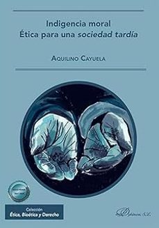 indigencia moral. etica para una sociedad tardia-aquilino cayuela-9791370470456