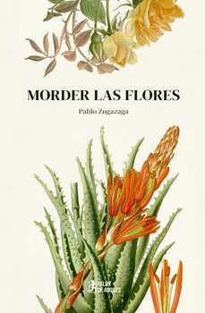 morder las flores-pablo zugazaga-9791387807856