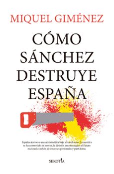 como sanchez destruye españa-miquel gimenez gomez-9791387812256
