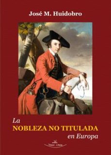 la nobleza no titulada en europa-jose manuel huidobro-9791388065156
