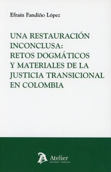 una restauración inconclusa: retos dogmáticos y materiales de la justicia transicional en colombia-efrain fandiño lopez-9791388250156