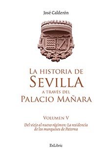 (i.b.d.) la historia de sevilla a traves del palacio mañara (volu men v). el viejo al nuevo regimen: la residencia de los  marqueses de paterna-jose calderon-9791388255656