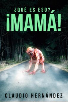 ¿qué es eso? ¡mamá! (ebook)-claudio hernandez-9798201222956