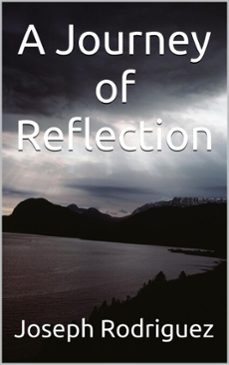 a journey of reflections (ebook)-joseph rodriguez-9798230371656