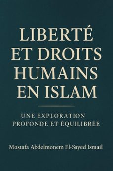 la liberté et les droits humains en islam (ebook)-mostafa abdelmonem elsyed ismail-9798231054756