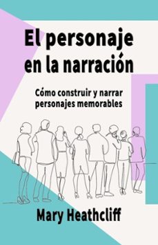 el personaje en la narracion. como construir y narrar personajes memorables (ebook)-mary heathcliff-9798231213856