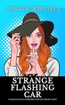 strange flashing car: a matilda plum superhero fantasy short story (ebook)-connor whiteley-9798231662456