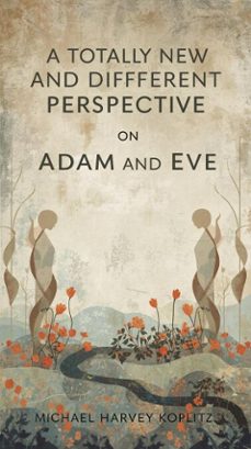a totally new and different perspective on adam and eve (ebook)-michael harvey koplitz-9798232075156