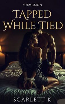 tapped while tied (submission) (ebook)-scarlett k-9798232147556