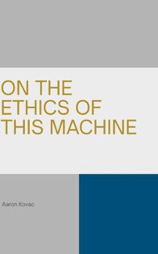 on the ethics of this machine (ebook)-aaron kovac-9798232395056