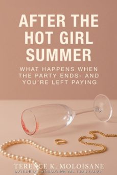 after the hot girl summer: what happens when the party ends- and youre left paying (ebook)-terence k. moloisane-9798232680756