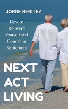 next act living : how to reinvent yourself and flourish in retirement (ebook)-jorge benitez-9798232692056