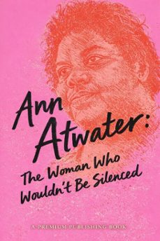 ann atwater: the woman who wouldn't be silenced (ebook)-premium publishing-9798233081156
