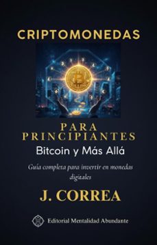 criptomonedas para principiantes: bitcoin y mas alla guia completa para invertir en monedas digitales (ebook)-j. correa-9798233846656