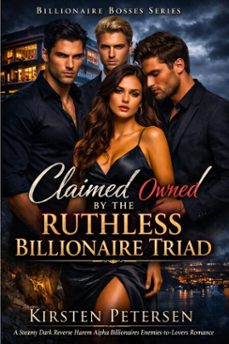claimed and owned by the ruthless billionaire triad (ebook)-kirsten petersen-9798233927256