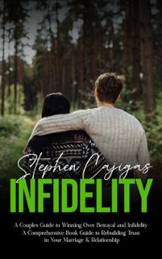 infidelity: a couples guide to winning over betrayal and infidelity (a comprehensive book guide to rebuilding trust in your marriage &amp; relationship) (ebook)-stephen cajigas-9798894584256