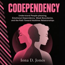 codependency: understand people-pleasing, emotional dependency, weak boundaries, and the path toward healthier relationships (audiolibro)-iona d. jones-9798902169956